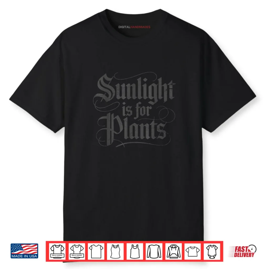 Sunlight is for Plants Shirt 1 Sunlight is for Plants Shirt