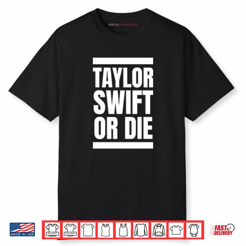 Taylor Swift Or Die Shirt