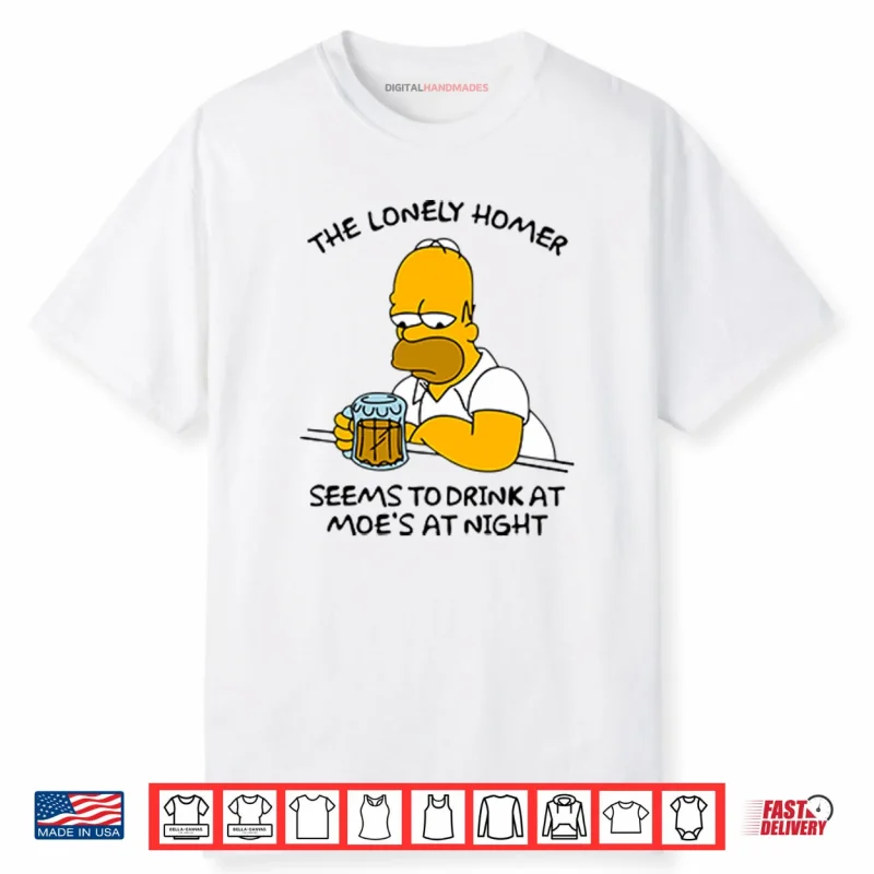 The Lonely Homer Seems To Drink At Moe’s At Night Shirt