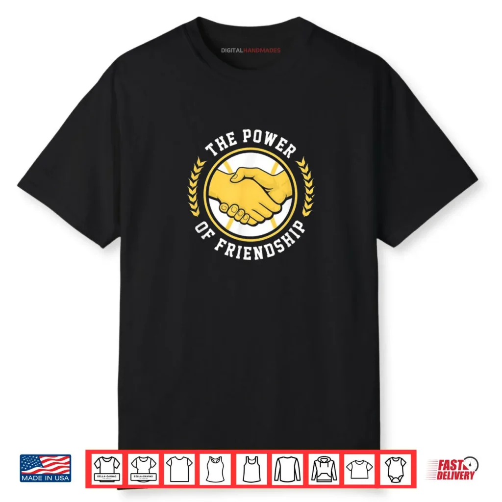 The Power of Friendship Shirt 1 The Power of Friendship Shirt