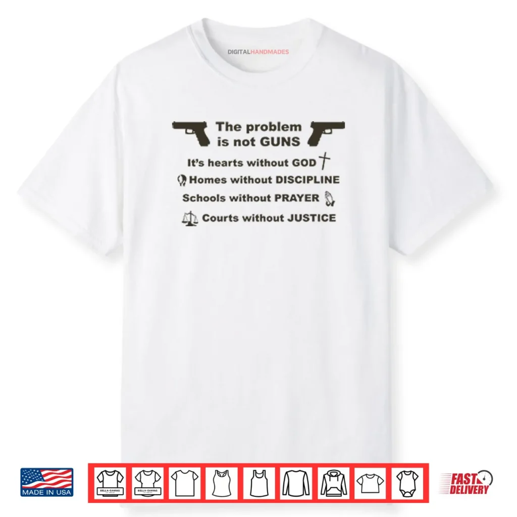 The Problem Is Not Guns It’s Hearts Without God Shirt 1 The Problem Is Not Guns It’s Hearts Without God Shirt