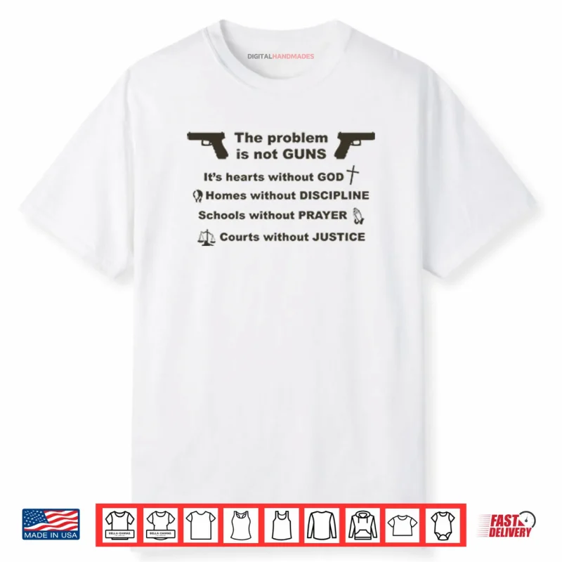 The Problem Is Not Guns It’s Hearts Without God Shirt
