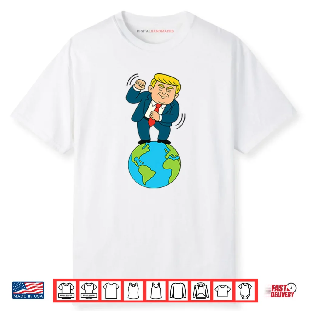 Trump Dancing On Top Of The World Shirt 1 Trump Dancing On Top Of The World Shirt