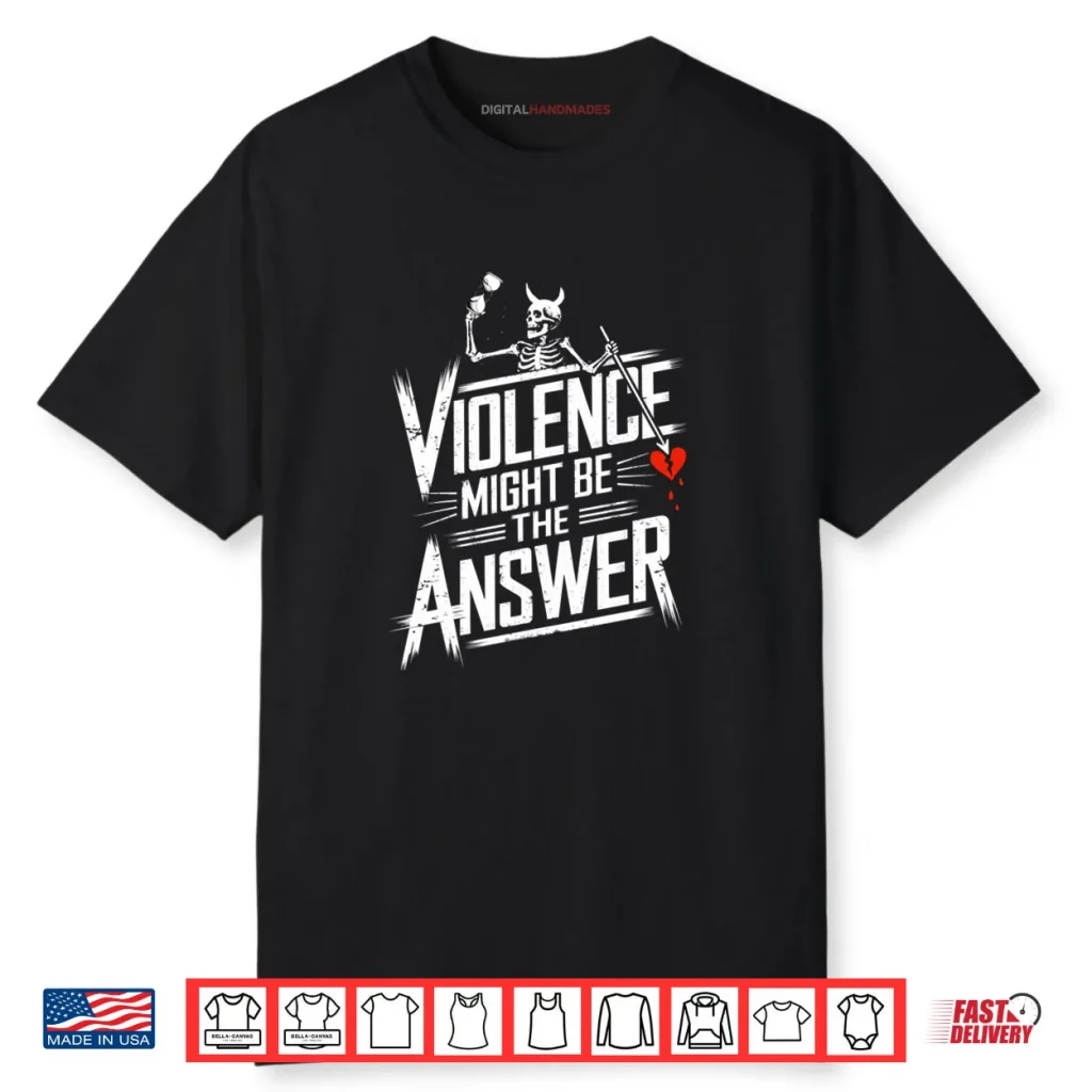 Violence Might Be the Answer Funny Pirate Skull Shirt 1 Violence Might Be the Answer Funny Pirate Skull Shirt