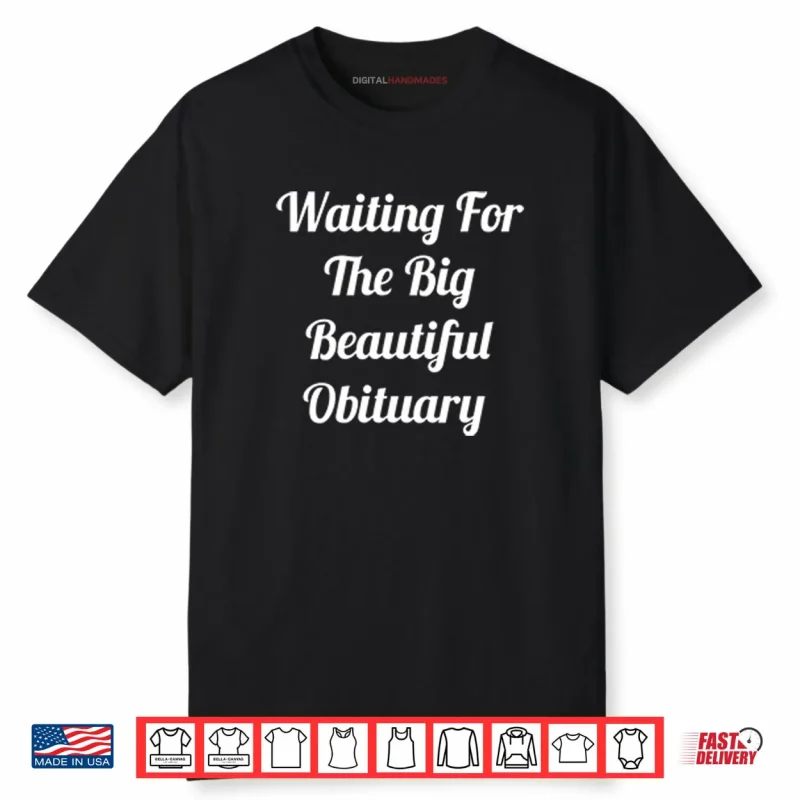Waiting For The Big Beautiful Obituary Shirt