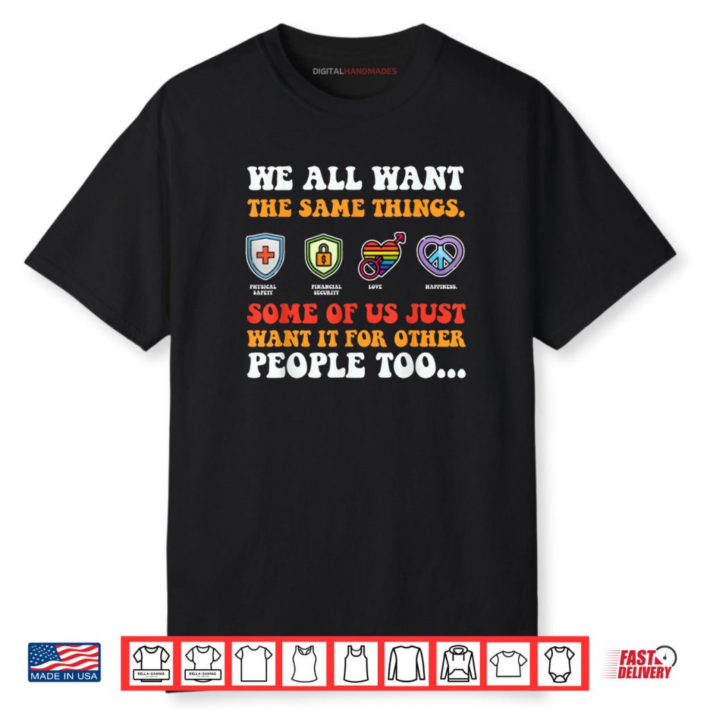 We All Want The Same Things Some Of Us Just Want Shirt 1 We All Want The Same Things Some Of Us Just Want Shirt
