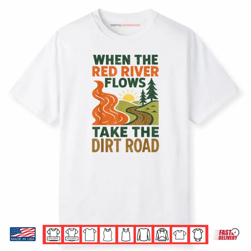 When The Red River Flows Take The Dirt Road Funny Hiking Shirt
