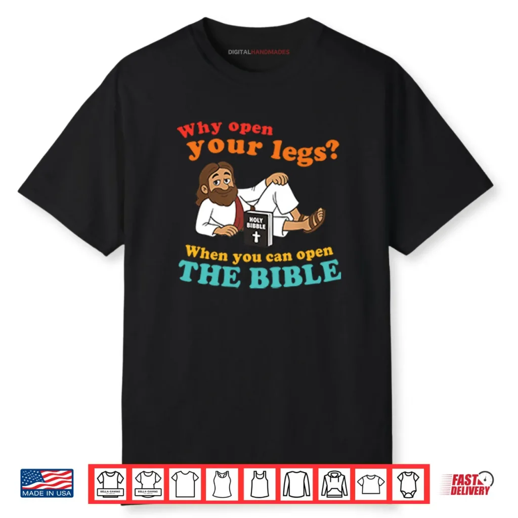 Why Open Your Legs When You Can Open The Bible Christ Shirt 1 Why Open Your Legs When You Can Open The Bible Christ Shirt