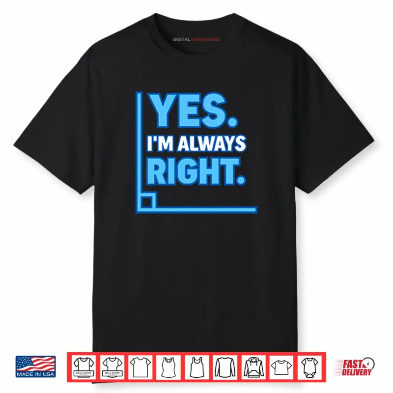 Yes Im Always Right Funny Math Shirt