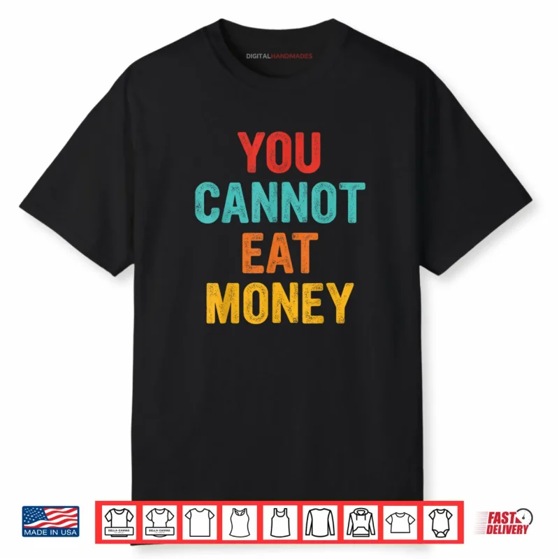You Can’t Eat Money Vintage Shirt