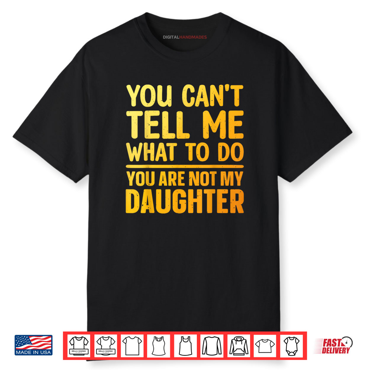 You Can’t Tell Me What To Do You Are Not My Daughter Shirt