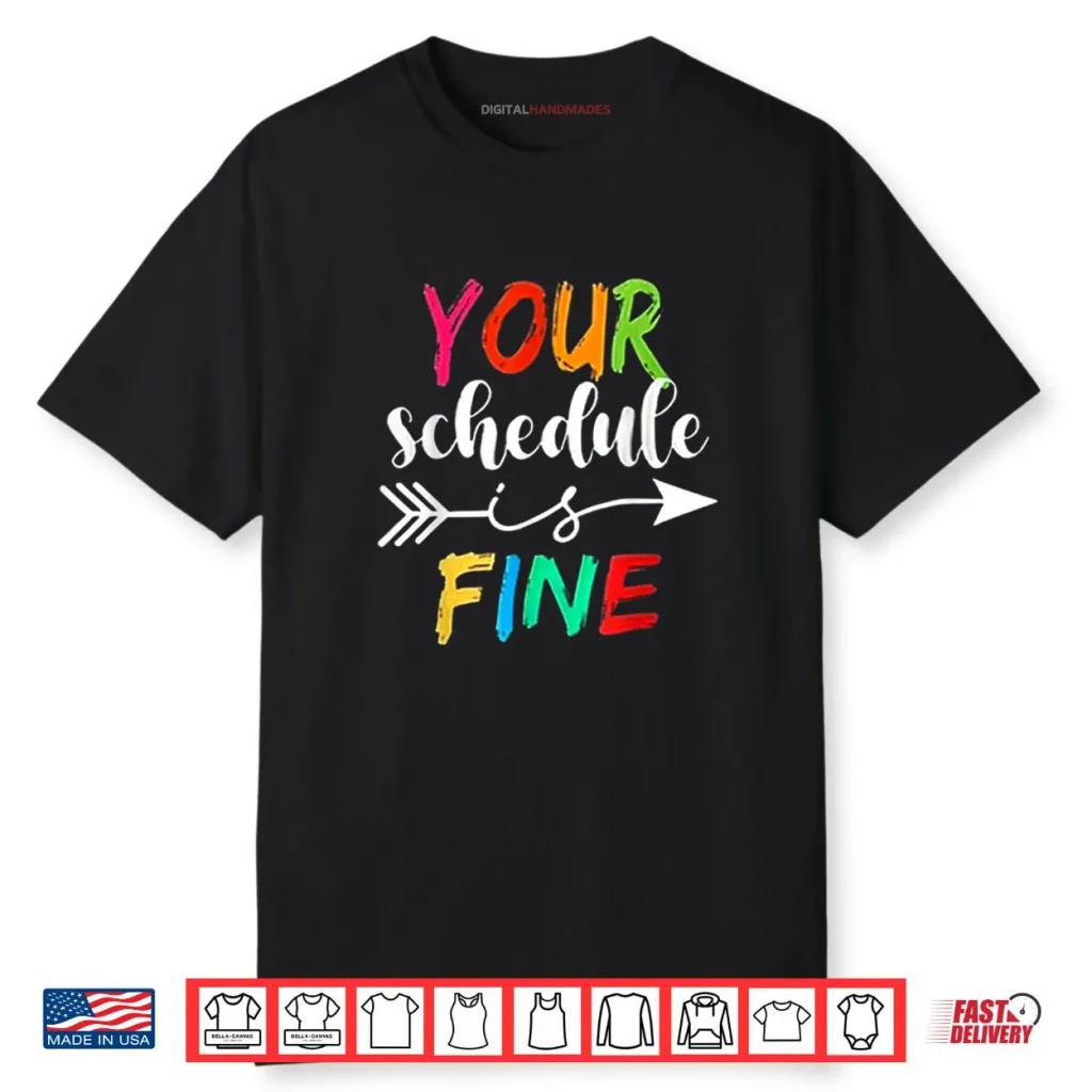 Your Schedule is Fine Funny Sarcastic Quote Bold Statement Shirt 1 Your Schedule is Fine Funny Sarcastic Quote Bold Statement Shirt
