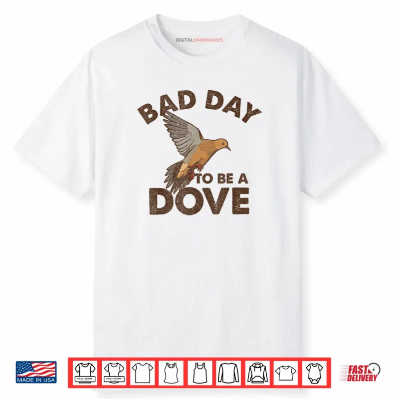 Bad Day to Be a Dove Bird Camo Hunting Season Funny Wildlife Shirt