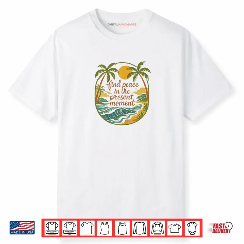Find Peace in The Present Moment Shirt