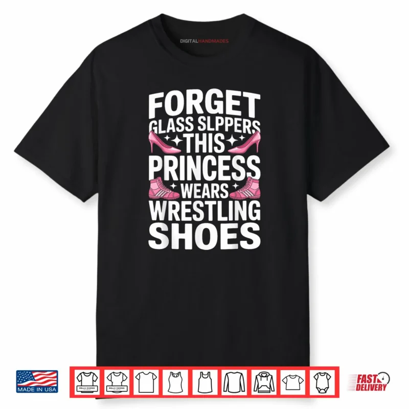 Forget Glass Slippers Princess Wrestling Shoes Wrestler Girl Shirt
