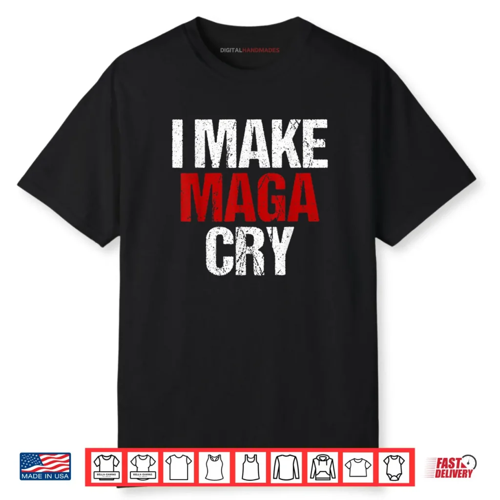 I Make MAGA Cry Shirt 1 I Make MAGA Cry Shirt