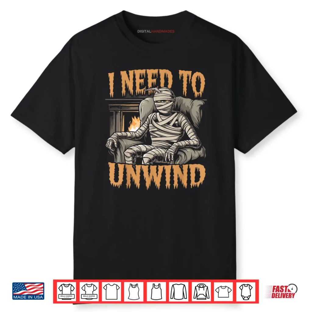 I Need to Unwind Funny Mummy Halloween Shirt 1 I Need to Unwind Funny Mummy Halloween Shirt