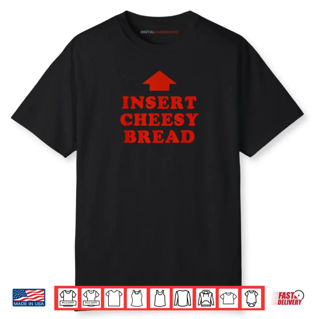 Insert Cheesy Bread Viral Shirt