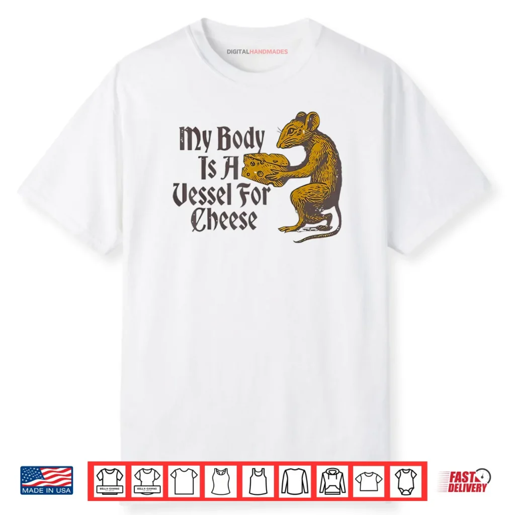 My Body is a Vessel for Cheese Shirt 1 My Body is a Vessel for Cheese Shirt