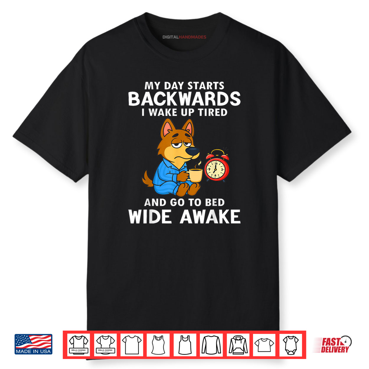 My Day Starts Backwards I Wake Up Tired And Go To Bed Wide Shirt