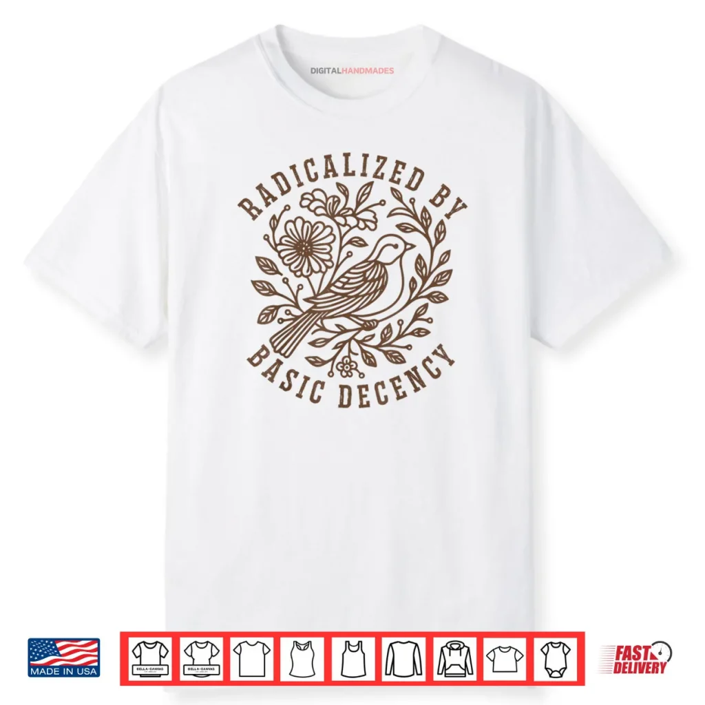 Radicalized by Basic Decency Floral Social Justice Feminist Shirt 1 Radicalized by Basic Decency Floral Social Justice Feminist Shirt
