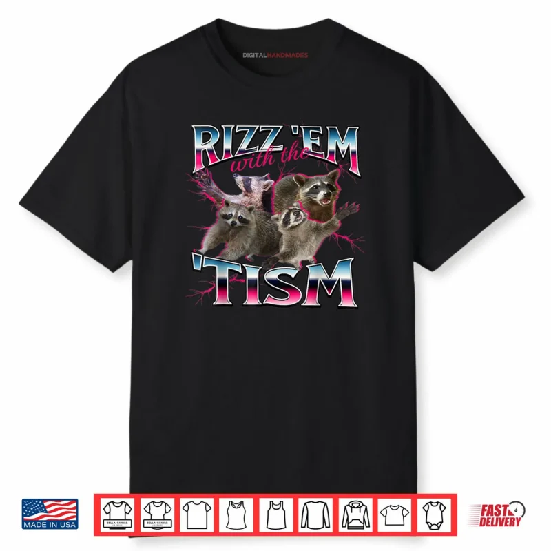 Rizz Em with The Tism Shirt Funny Meme Shirt Autistic Racoon Shirt