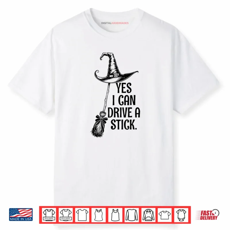 Yes I Can Drive A Stick Funny Halloween Witch Broom Quote Shirt
