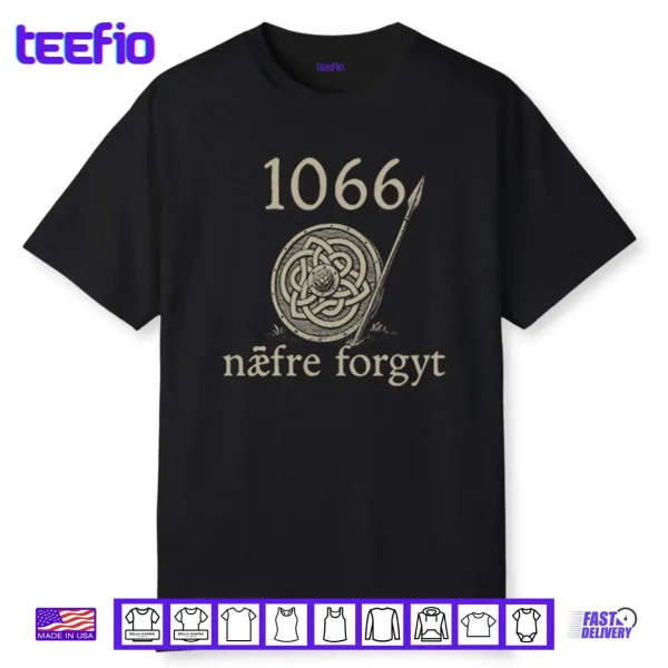 1066 Naefre Forgyt Never Forget Viking England History Shirt