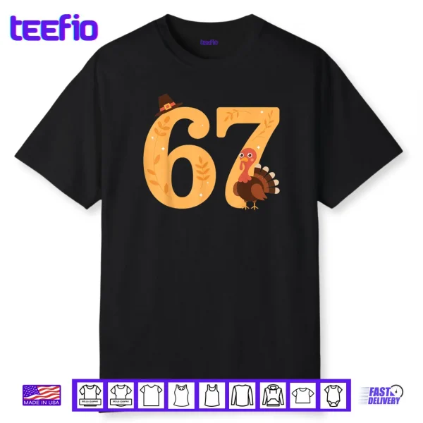 67 Thanksgiving Turkey 67 Meme Thanksgiving Shirt
