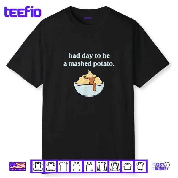 Bad Day to Be A Mashed Potato Thanksgiving Humor Shirt