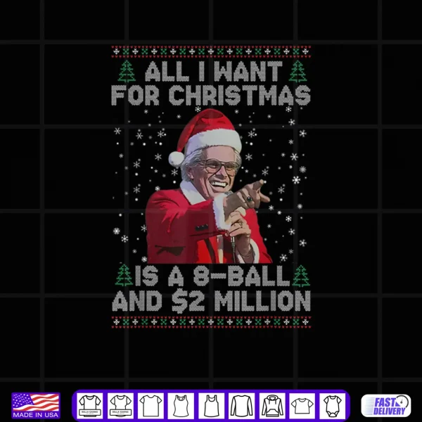 Design All I Want for Christmas 8 Ball and 2 Million Shirt