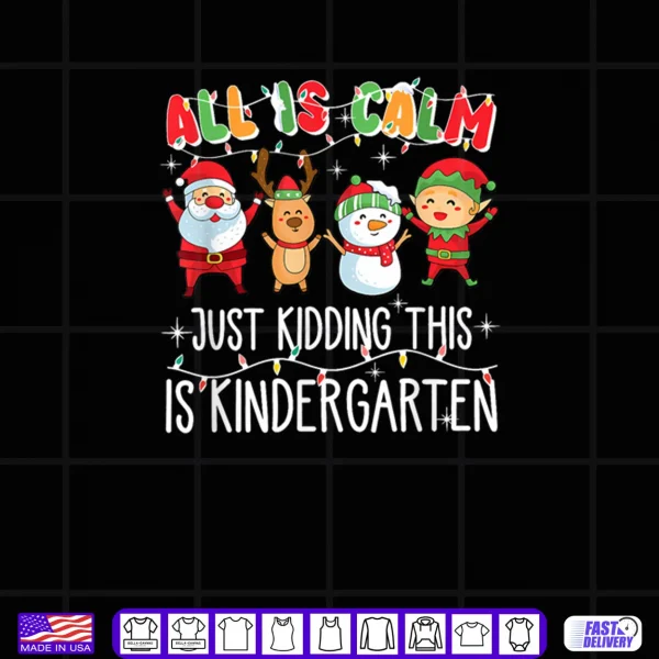 Design All is Calm just Kidding This is Kindergarten Shirt
