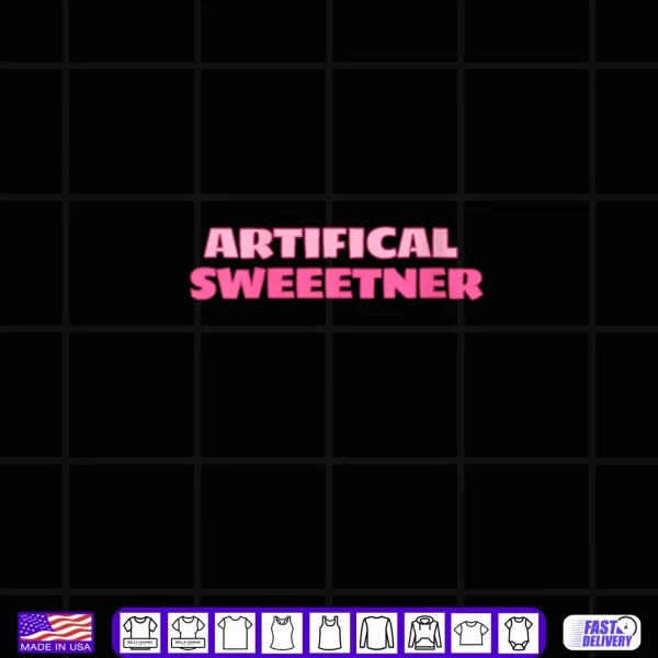 Artificial Sweetener Cute Sarcastic Novelty Gear Shirt 4 Design Artificial Sweetener Cute Sarcastic Novelty Gear Shirt