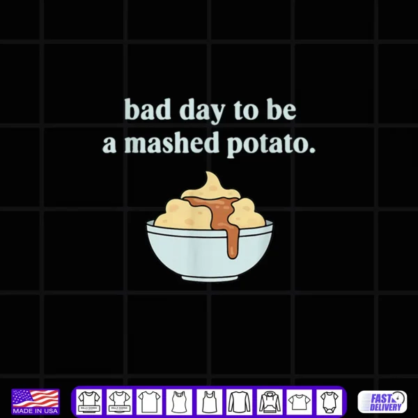 Design Bad Day to Be A Mashed Potato Thanksgiving Humor Shirt