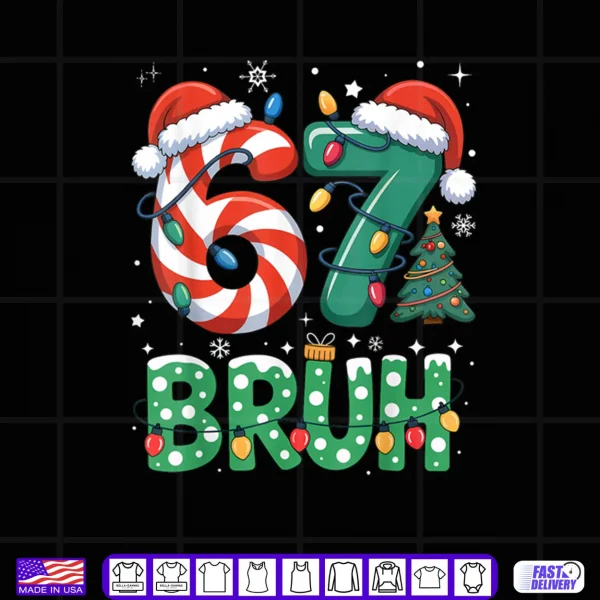Design Bruh 67 Six Seven 6 7 Meme Christmas Funny Shirt