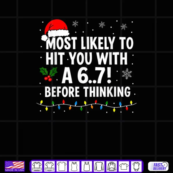 Design Christmas 6 7 Meme Most Likely Say 67 Shirt