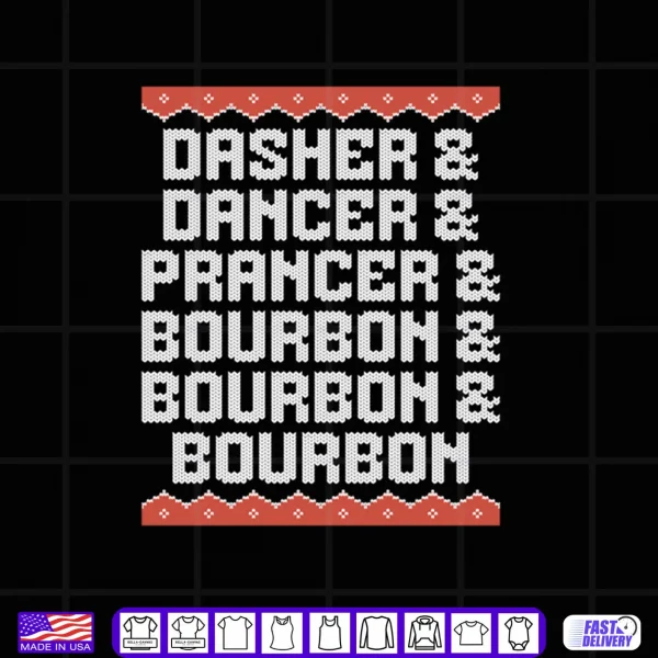 Design Dasher Dancer Prancer and Bourbon Christmas Holiday Shirt