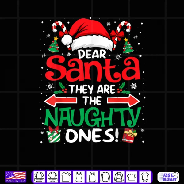 Dear Santa They are The Naughty Ones Funny Christmas Shirt 4 Design Dear Santa They are The Naughty Ones Funny Christmas Shirt
