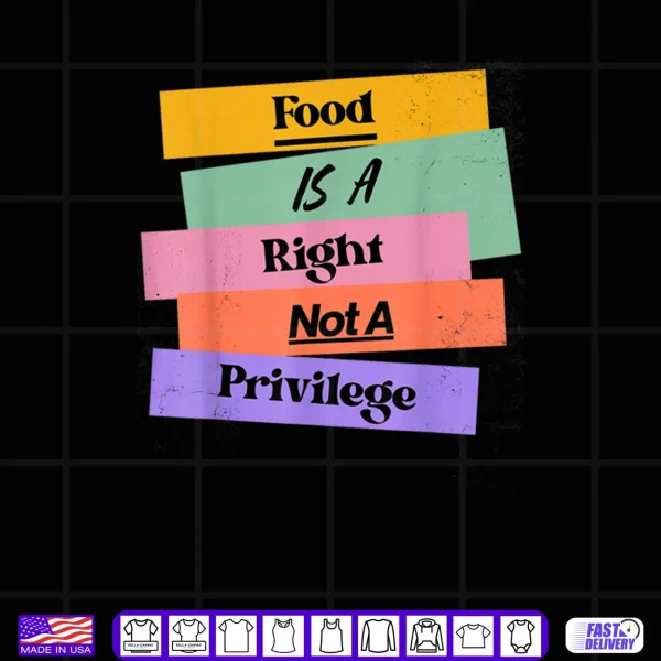 Design Food is A Right Not A Privilege Human Rights Food Shirt