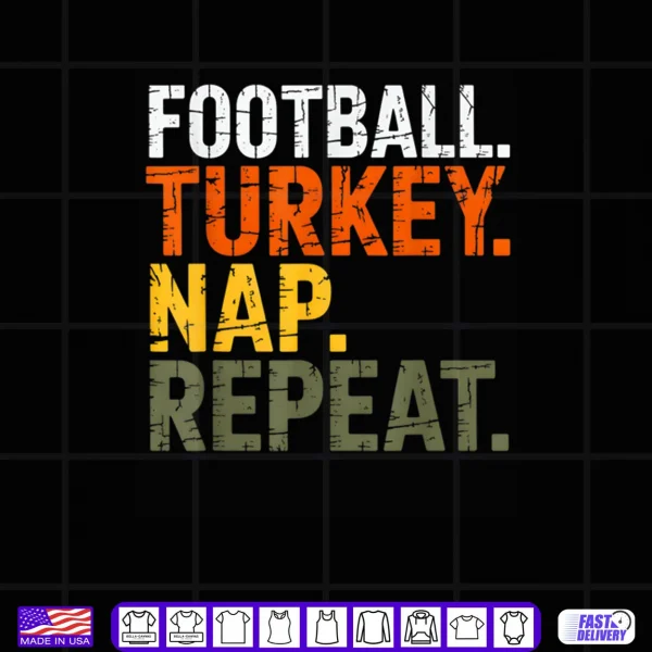 Design Football Turkey Nap Repeat Thanksgiving Costume Leg Day Shirt