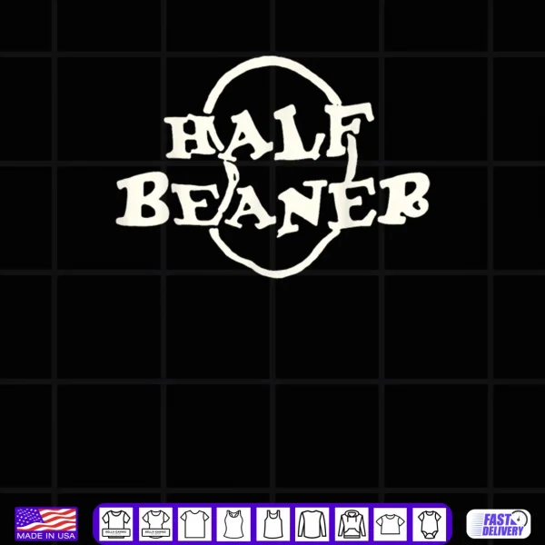 Design Half Beaner Funny Shirt