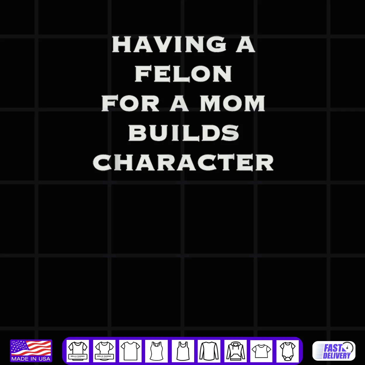 Having A felon for a mom Builds Character Shirt Having A felon for a mom Builds Character Shirt