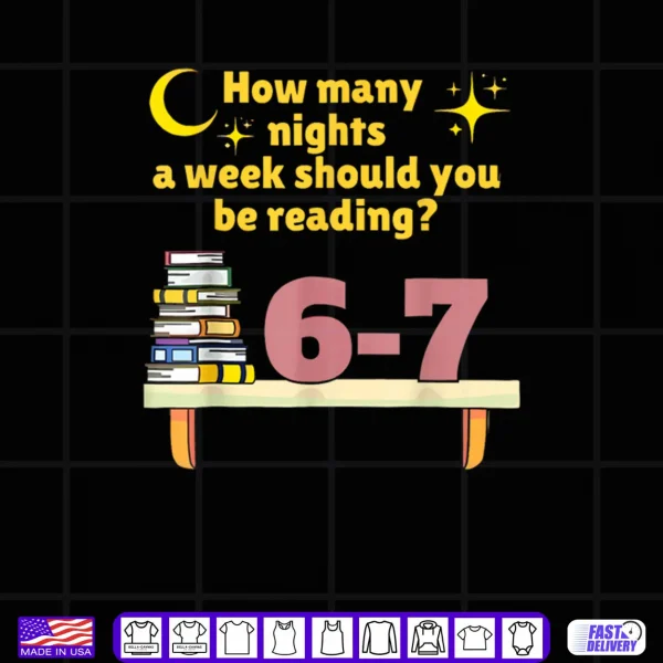 Design How Many Nights A Week Should You Be Reading 6 7 Classic Shirt