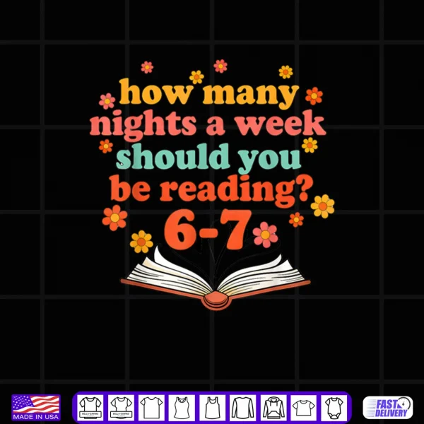 Design How Many Nights A Week Should You Be Reading Six Teacher Shirt