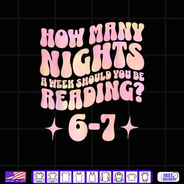 How Many Nights a Week Should You Read 6 7 Book Lover Shirt 4 Design How Many Nights a Week Should You Read 6 7 Book Lover Shirt