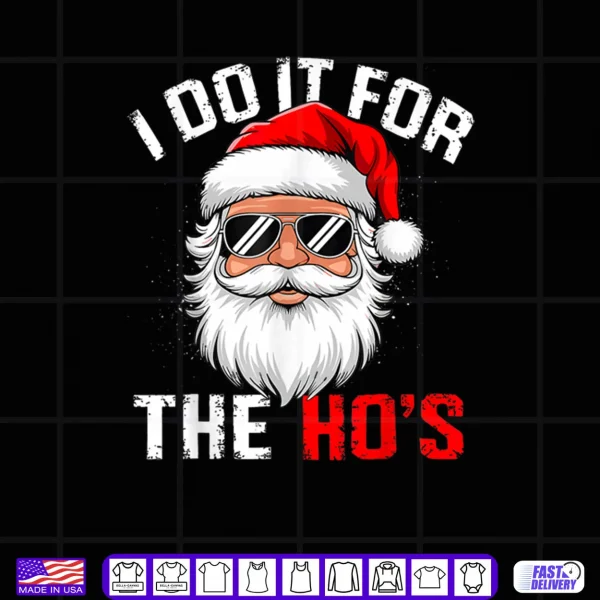 Design I Do It for The Hos Funny Inappropriate Christmas Santa Face Shirt
