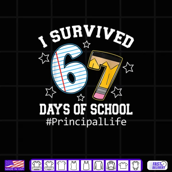 Design I Survived 67 Days of School Funny Six Seven Principal Life Shirt