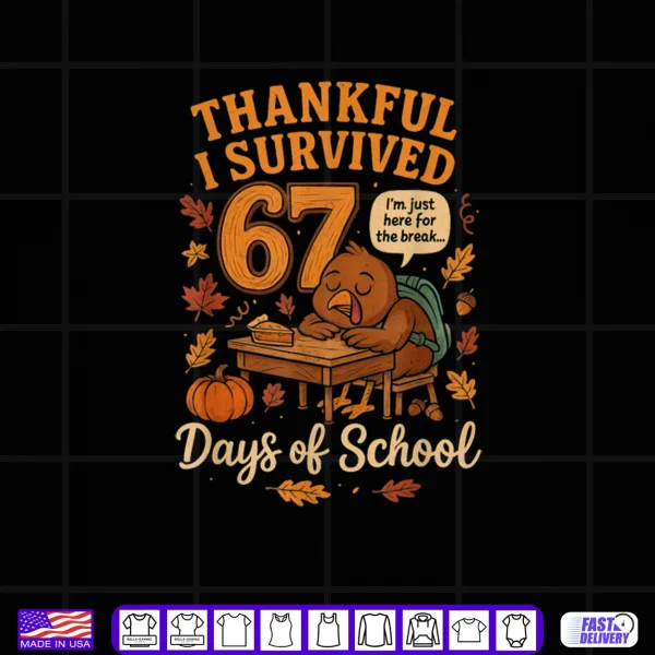 I Survived 67 Days of School Funny Teacher Thanksgiving Fall Shirt 4 Design I Survived 67 Days of School Funny Teacher Thanksgiving Fall Shirt