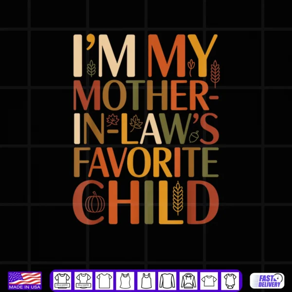 Design Im My Mother in Laws Favorite Child Fall Thanksgiving Typo Shirt