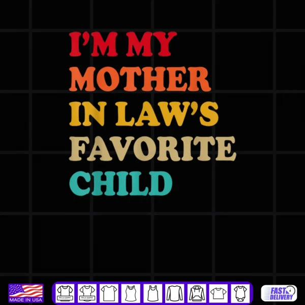 Design Im My Mother in Laws Favorite Child Mothers Day Parent Shirt